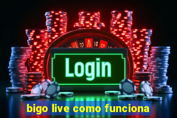 bigo live como funciona